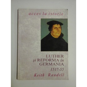 LUTHER SI REFORMA IN GERMANIA - KEITH RANDELL